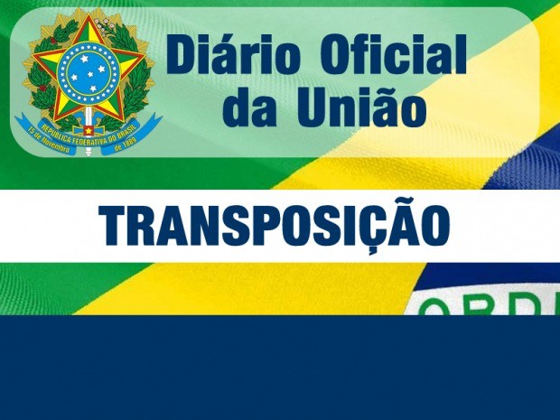 TRANSPOSIÇÃO – Diário Oficial publica mais uma lista de servidores que vão para a folha da União