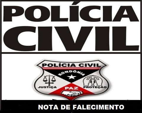 NOTA DE FALECIMENTO: POLICIA CIVIL DE GUAJARÁ-MIRIM E REGIÃO