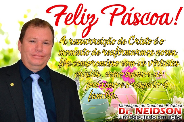 DEPUTADO DR. NEIDSON DESEJA UMA FELIZ PÁSCOA