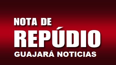 GUAJARÁ NOTICIAS NOTA DE REPÚDIO