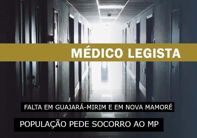 POPULAÇÃO DOS MUNICÍPIOS DE GUAJARÁ-MIRIM E NOVA MAMORÉ PEDEM SOCORRO AO MP PELA FALTA DE MÉDICOS LEGISTAS