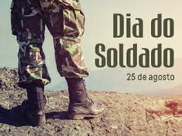 25 DE AGOSTO - DIA DO SOLDADO 