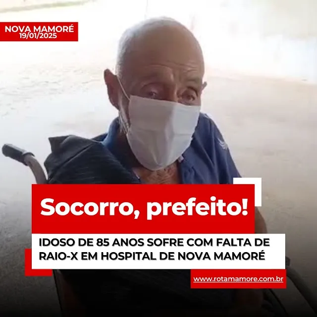 IDOSO DE 85 ANOS SOFRE COM FALTA DE RAIO-X EM HOSPITAL DE NOVA MAMORÉ