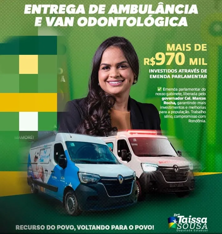 DEPUTADA DRA. TAÍSSA ENTREGA AMBULÂNCIA E VAN ODONTOLÓGICA EM NOVA MAMORÉ